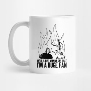 Well, I just wanna say that I'm a huge fan - Black Mug